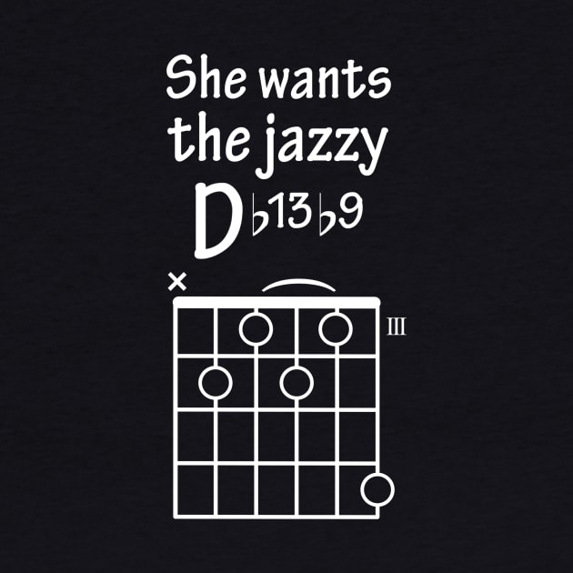 She Wants The Jazzy D Chord Guitar Funny by StandAndStare